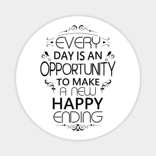 Every day is an opportunity to make a new happy ending | Opportunities Magnet